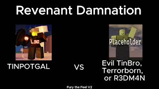 Fury the Feel v2 (Revenant Damnation OST: TinPotGal VS Evil TinBro, Terrorborn, or R3DM4N)