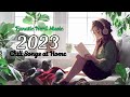 Chill song Playlist 2023 - Work playlist | 20 Minutes Music Travel Love