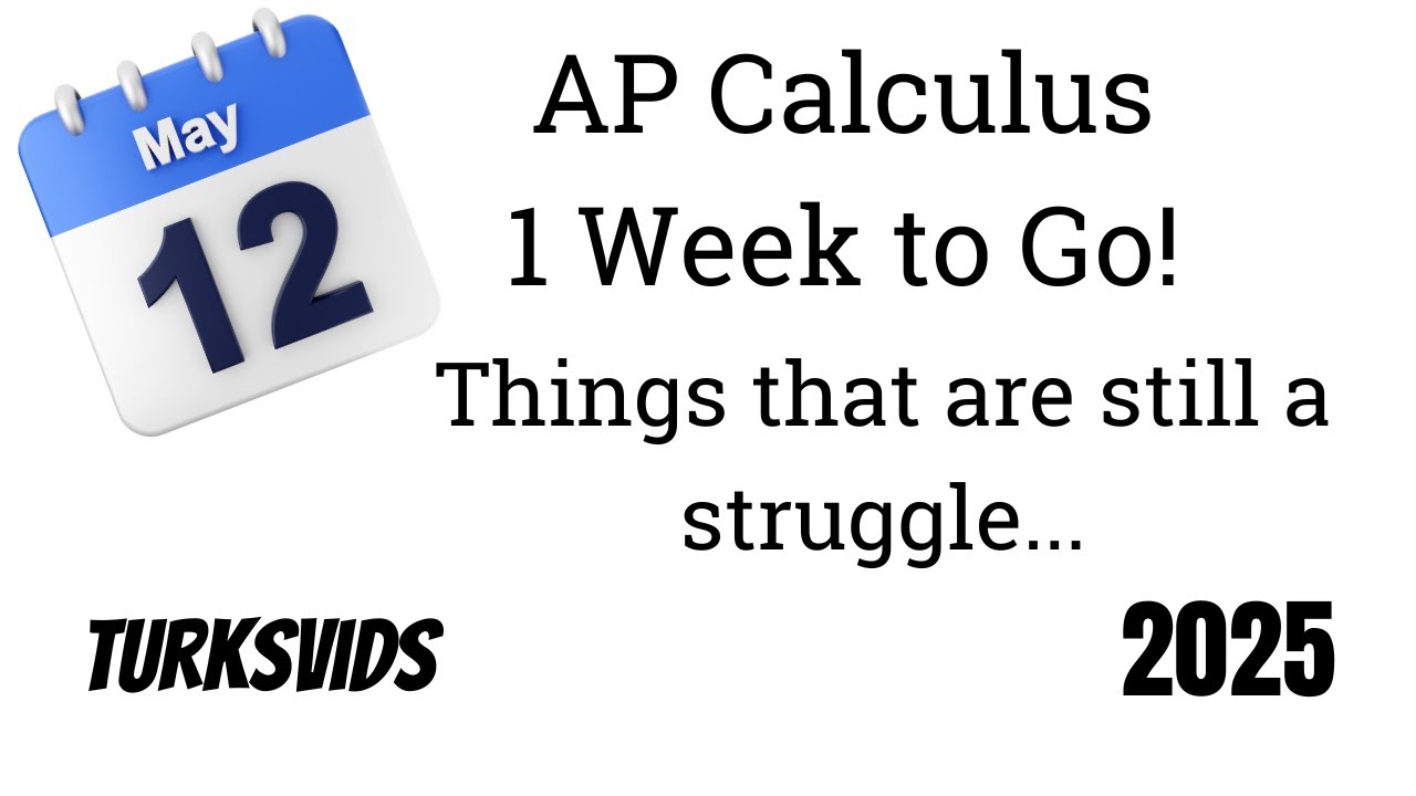 AP Calc Exam: One Week to Go!!! (2025 Edition)