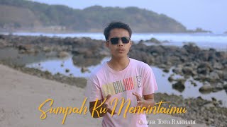 Sumpah Ku Mencintaimu Cover Toto Rahmadi