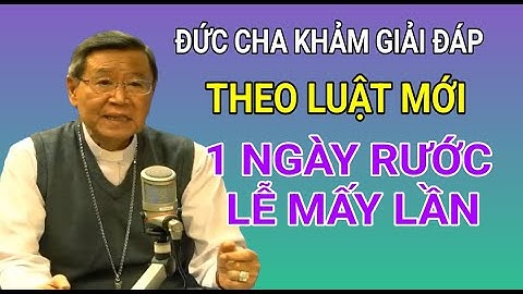 1 Ngày Được Rước Lễ Máy Lần | Đức Cha Khảm Giải Đáp Thắc Mắc