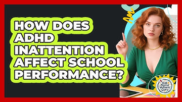 How Does ADHD Inattention Affect School Performance? - Kids Mental Wellness Guru