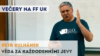 PETR KULHÁNEK - Věda za každodenními jevy | Neurazitelny.cz | Večery na FF UK