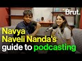 Navya naveli nandas guide to podcasting