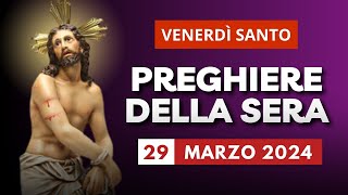Le Preghiere della Sera di oggi 29 Marzo 2024 - Venerdì Santo, Passione di Gesù