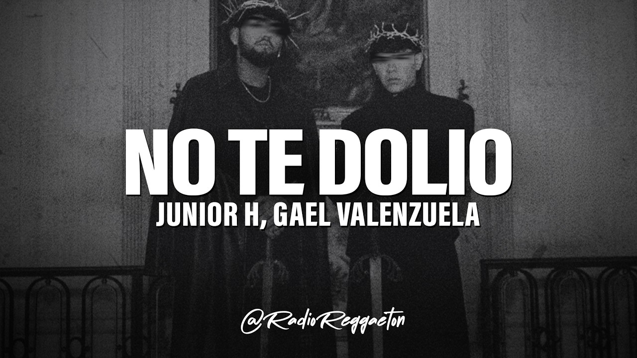 Junior H, Gael Valenzuela - NO TE DOLIÓ (LETRA)