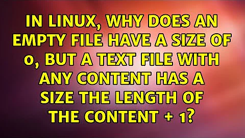In Linux, why does an empty file have a size of 0, but a text file with any content has a size...