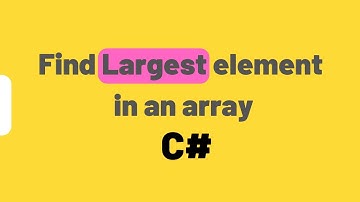 Find Largest Element in an Array - C#