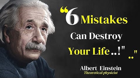 Six Mistakes Can Destroy Your Life by | Albert Einstein Quotes | life lesson