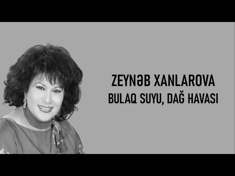 Zeynəb Xanlarova - Bulaq Suyu, Dağ Havası (lyircs)