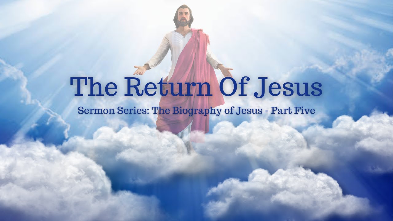 “The Return Of Jesus” The Biography of Jesus – Part Five - YouTube