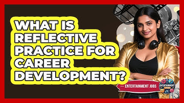 What Is Reflective Practice For Career Development?