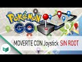 MOVERTE COMO QUIERAS CON JOYSTICK EN POKÉMON GO SIN ROOT