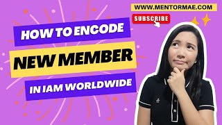 2024 How to Encode New Member in IAM Worldwide