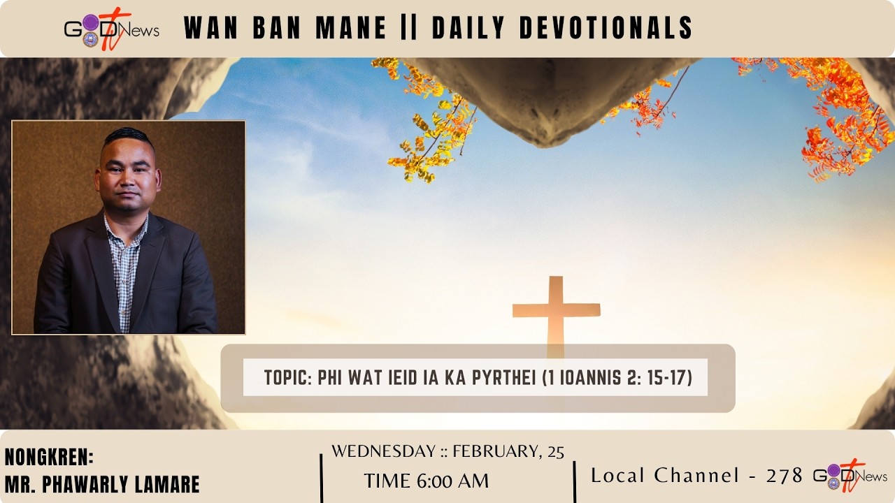 WAN BAN MANE || PHI WAT IEID IA KA PYRTHEI  (1 IOANNIS 2: 15-17) || MR. PHAWARLY LAMARE