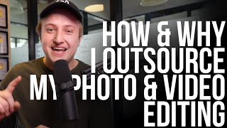 Why I Outsource ALL My Photo & Video Editing | How to Outsource!