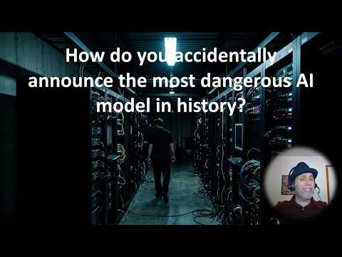 How do you accidentally announce the most dangerous AI model in history?