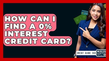 How Can I Find A 0% Interest Credit Card? - CreditGuide360.com