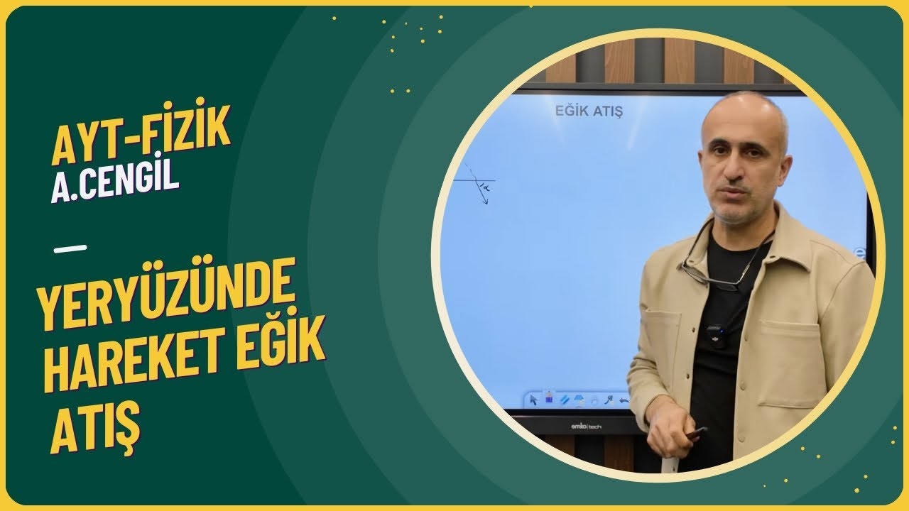 YERYÜZÜNDE HAREKET EĞİK ATIŞ Konu Anlatımı Ve Soru Çözümü