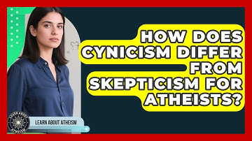 How Does Cynicism Differ From Skepticism For Atheists? - Learn About Atheism
