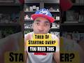 Tired Of Starting Over? – You Need This