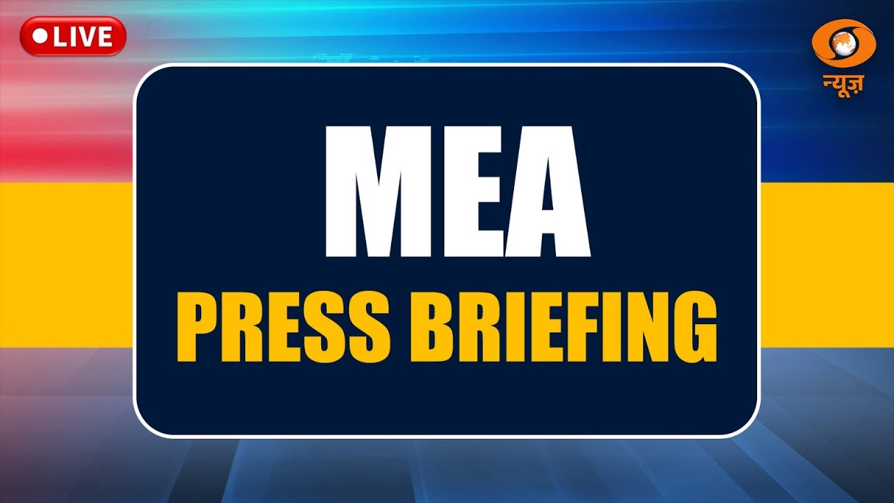 LIVE | MEA Press Briefing  | India’s Diplomatic & Foreign Policy Updates