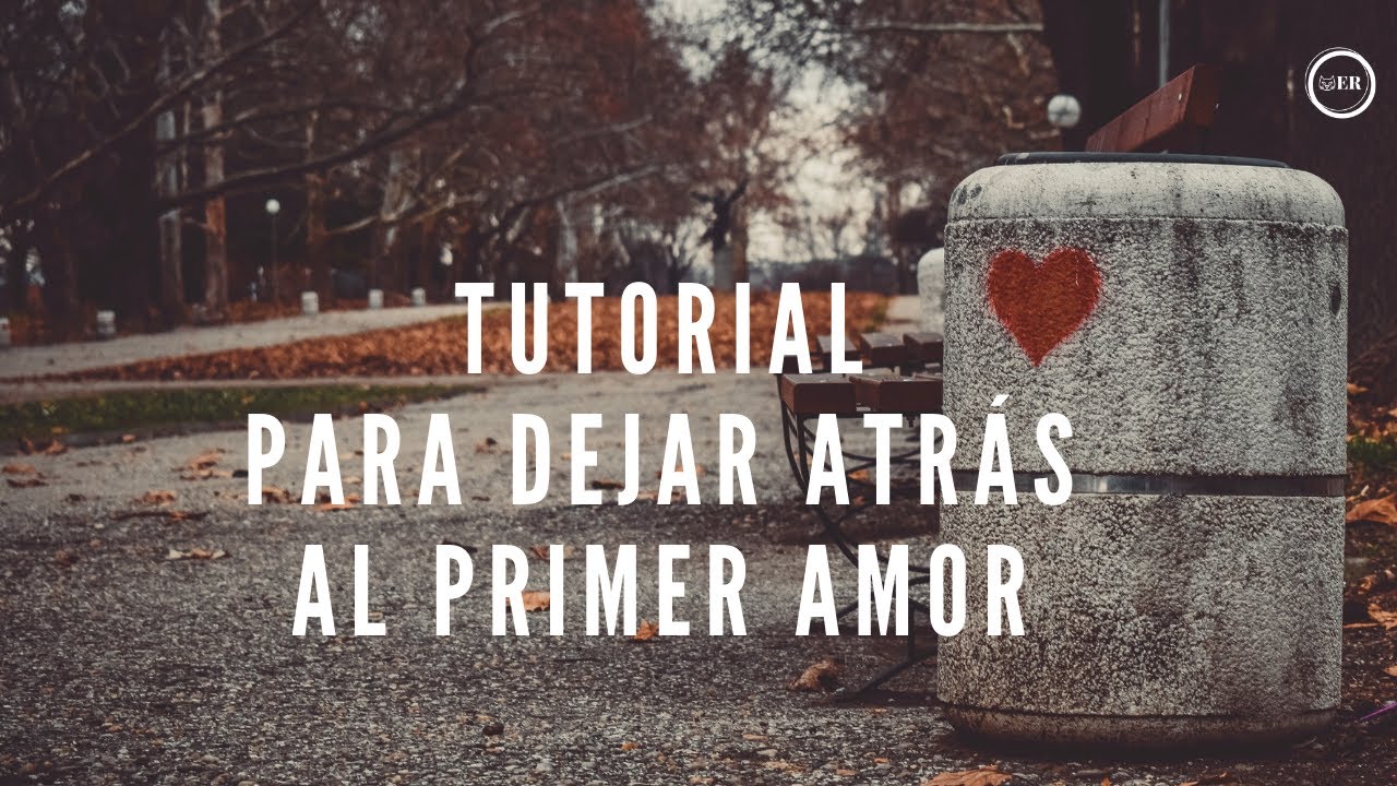 TUTORIAL PARA DEJAR ATRÁS AL PRIMER AMOR CUENTO CORTO DE MISTERIO