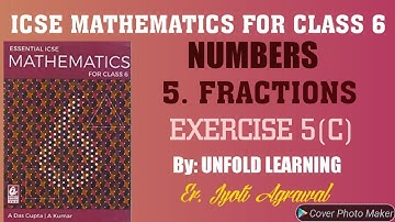 ICSE Mathematics|Class 6|A Das Gupta| Solutions| Numbers|5- Fractions | Ex-5(C)| @UNFOLD LEARNING