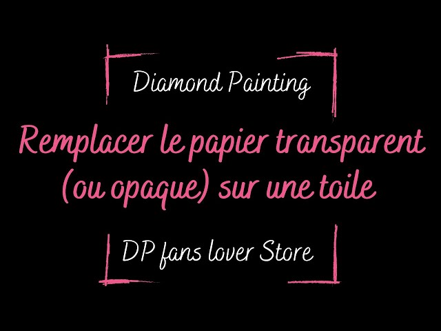 Diamond Painting ~ Remplacer le papier transparent (ou opaque) d'une toile  