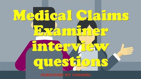 Medical Claims Examiner interview questions