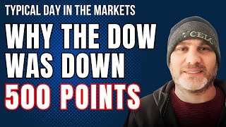 WHY THE DOW WAS DOWN 500 POINTS