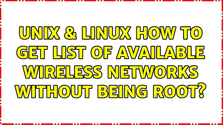 Unix & Linux: How to get list of available wireless networks without being root?