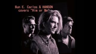 Bun E.Carlos & HANSON - Him or Me
