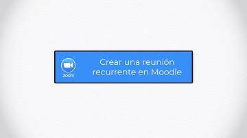 Videotutoriales ZOOM UPM: Crear una reunión recurrente desde Moodle