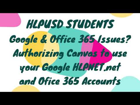 HLPUSD STUDENTS:  Re-authorizing Canvas to use your Google Hlpnet.net and Office 365 Accounts