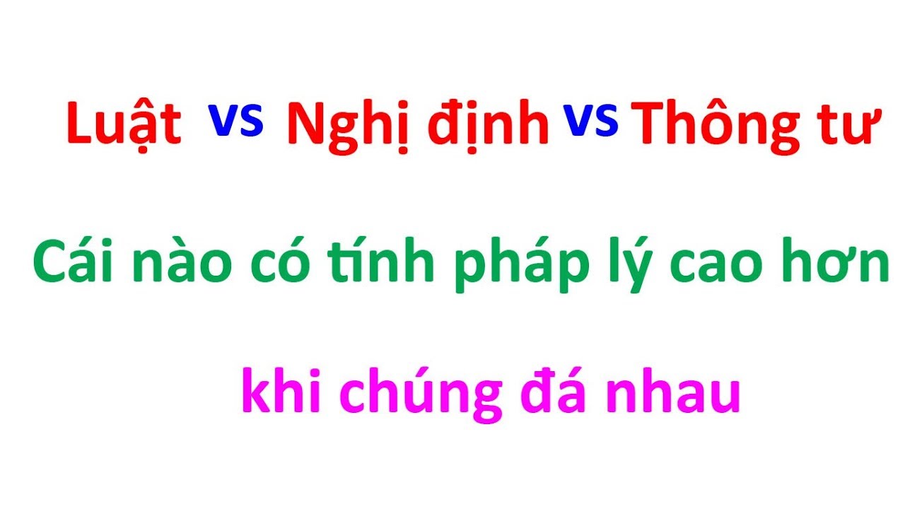 LUẬT VS NGHỊ ĐỊNH VS THÔNG TƯ VS QUYẾT ĐỊNH LÀ GÌ | Biện pháp & quy trình thi công