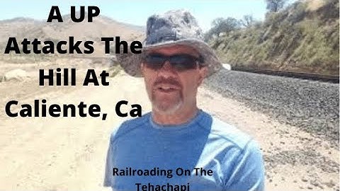 Railroading on the Tehachapi: An Eastbound UP at Caliente