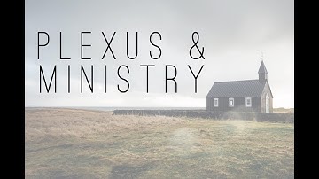 PLEXUS + MINISTRY