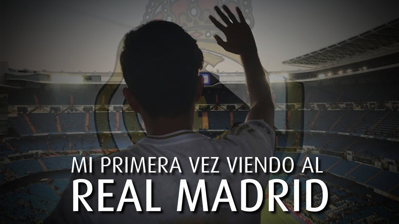MI PRIMERA VEZ VIENDO AL REAL MADRID