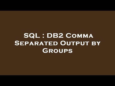 SQL : DB2 Comma Separated Output by Groups