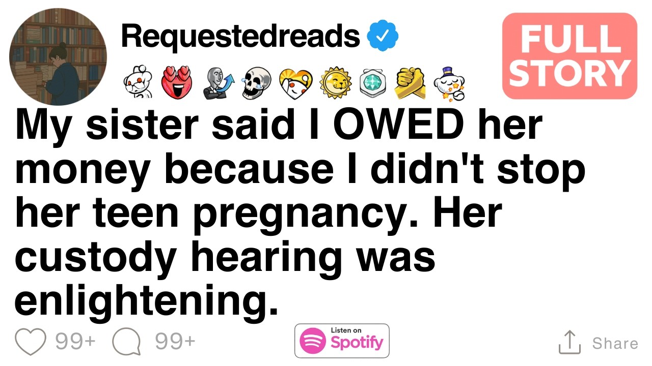 My sister said I OWED her money because I didn't stop her teen pregnancy. [FULL STORY]