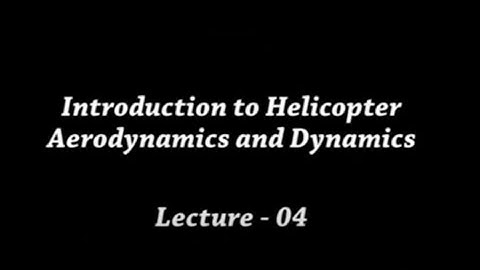 Lec 04: Introduction to Helicopter Aerodynamics and Dynamics #CH24SP #swayamprabha