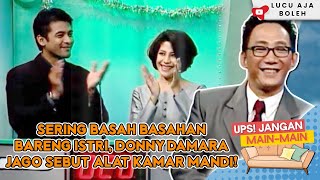 SERING BASAH BASAHAN BARENG ISTRI, DONNY DAMARA JAGO SEBUT ALAT KAMAR MANDI! - UPS JANGAN MAIN MAIN