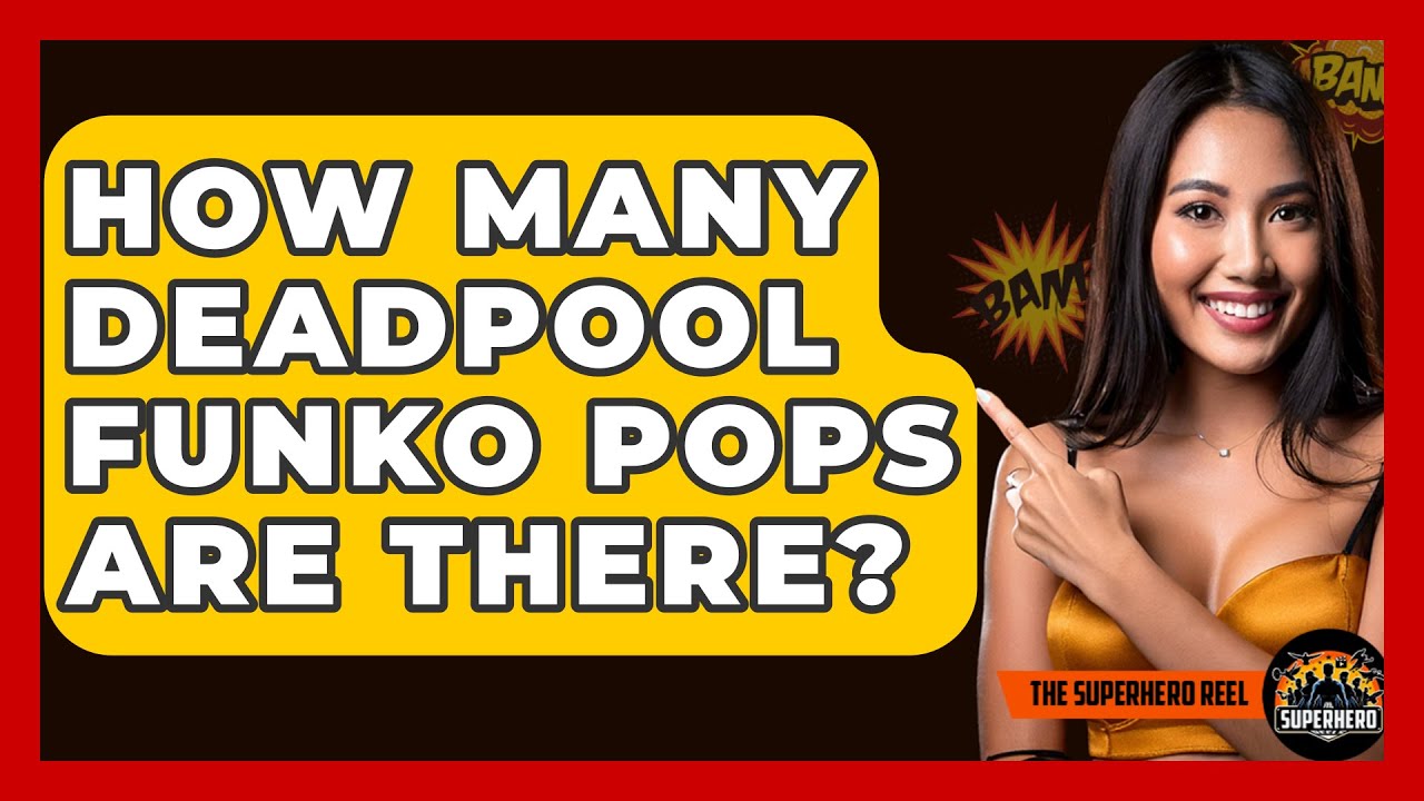 How Many Deadpool Funko Pops Are There? - The Superhero Reel