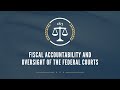 Fiscal Accountability and Oversight of the Federal Courts