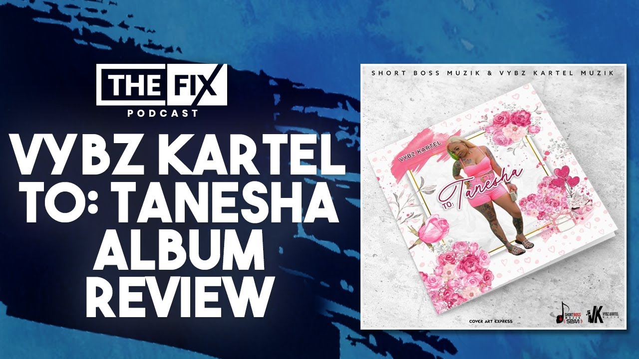 Vybz Kartel 'To: Tanesha' Review - We Have Mixed Feelings || The Fix Podcast