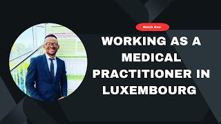 WORKING AS A  MEDICAL PRACTITIONER IN LUXEMBOURG