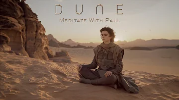 DUNE: Meditate with Paul - Deep Relaxing Ambient Music for Meditation, Concentration & Study