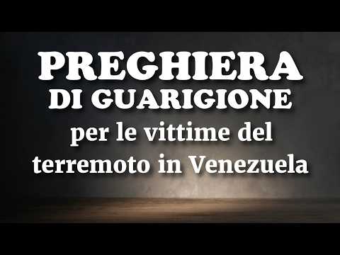 Video Preghiera di Guarigione – per le vittime del terremoto in Venezuela