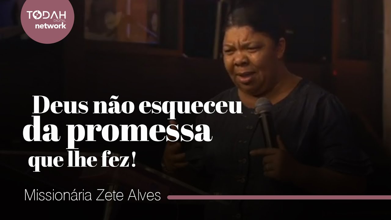Missionária Zete Alves | Deus Não Esqueceu da Promessa Que Lhe Fez!